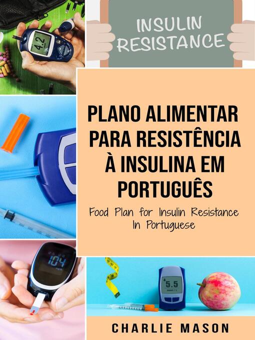 Title details for Plano Alimentar Para Resistência à Insulina Em português/ Food Plan for Insulin Resistance In Portuguese by Charlie Mason - Available